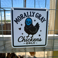 Morally Gray Chickens Only Sign